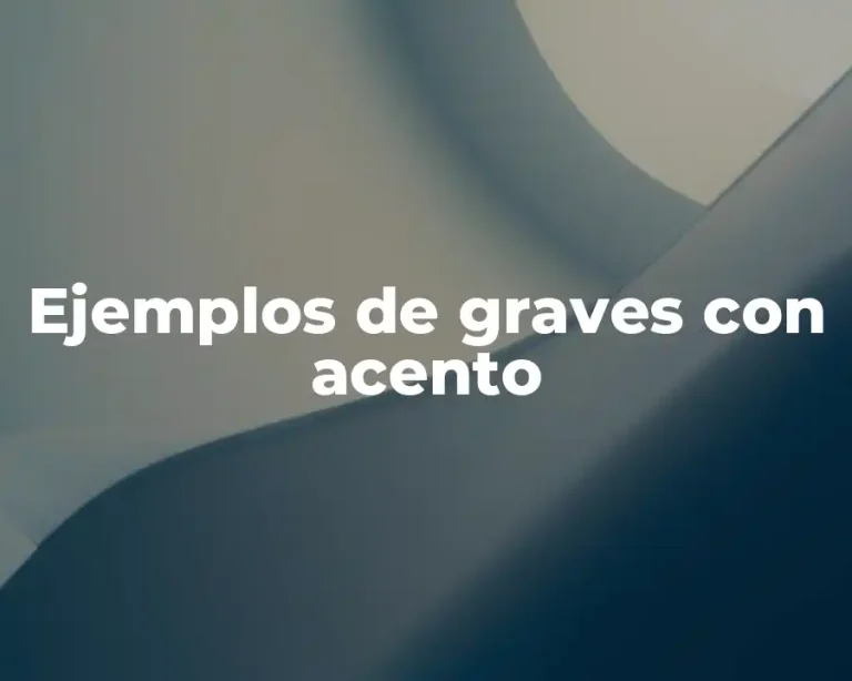 Ejemplos de graves con acento