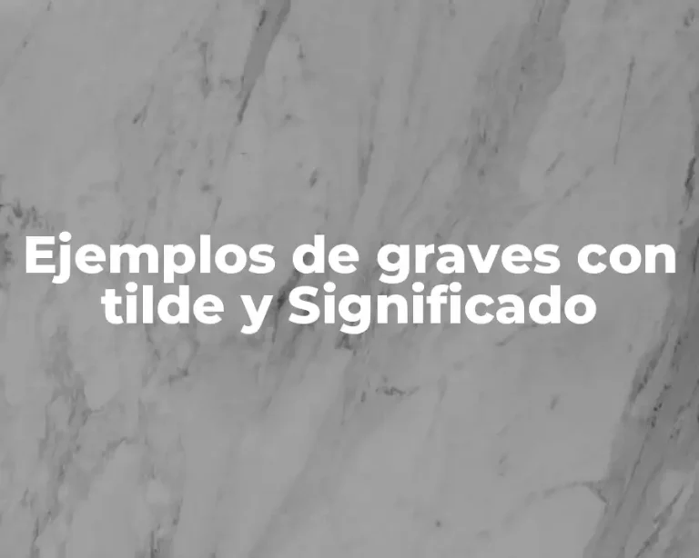 Ejemplos de graves con tilde y Significado