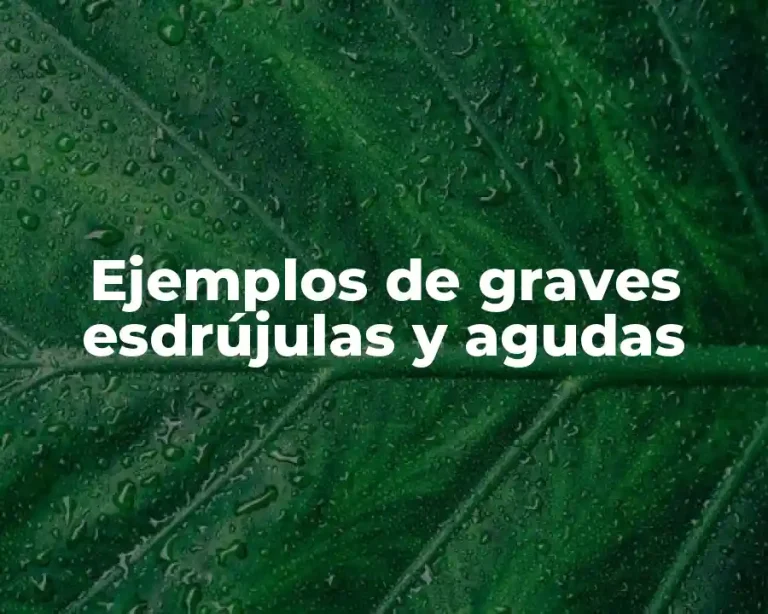 Ejemplos de graves esdrújulas y agudas