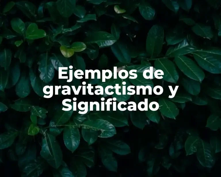 Ejemplos de gravitactismo y Significado