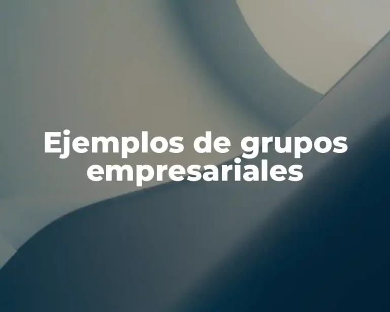 Ejemplos de grupos empresariales