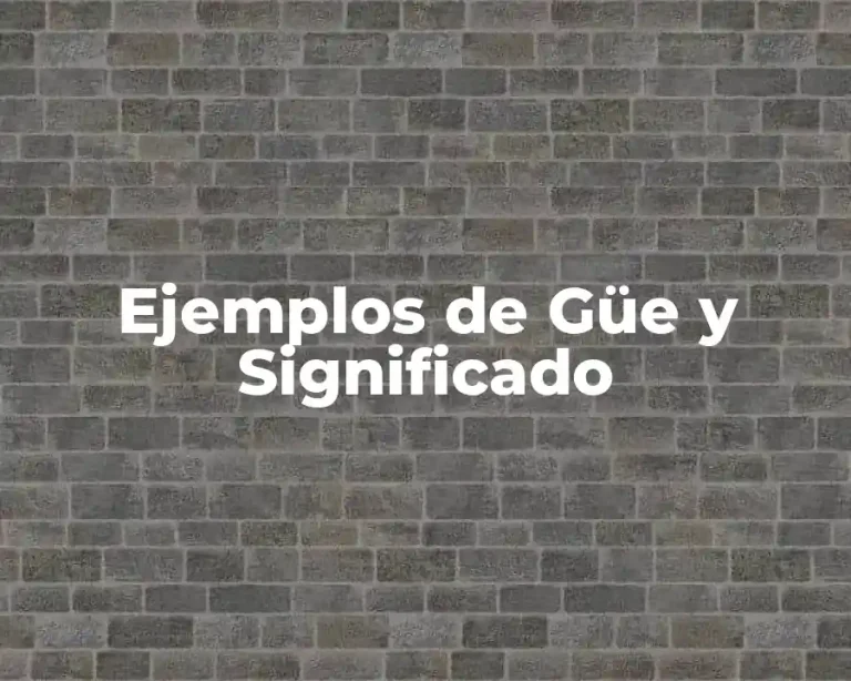Ejemplos de Güe y Significado