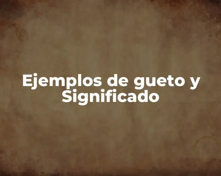 Ejemplos de gueto y Significado