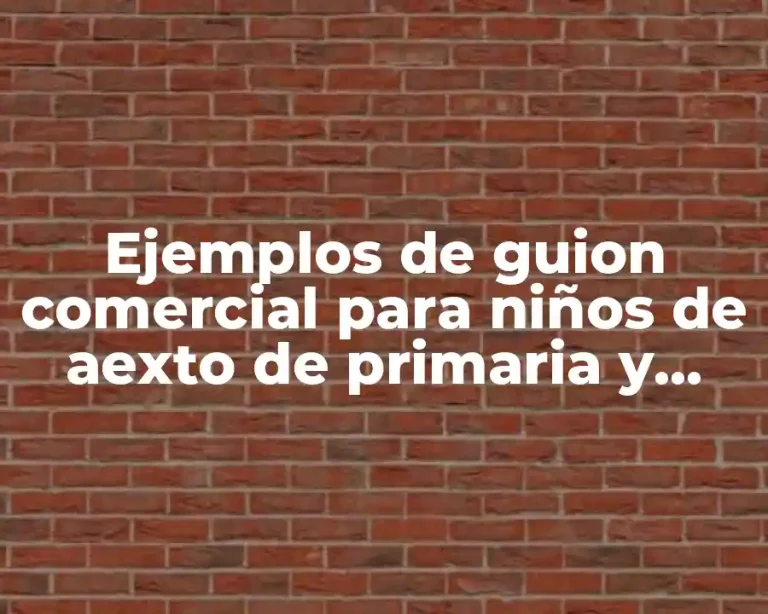 Ejemplos de guion comercial para niños de aexto de primaria y Significado