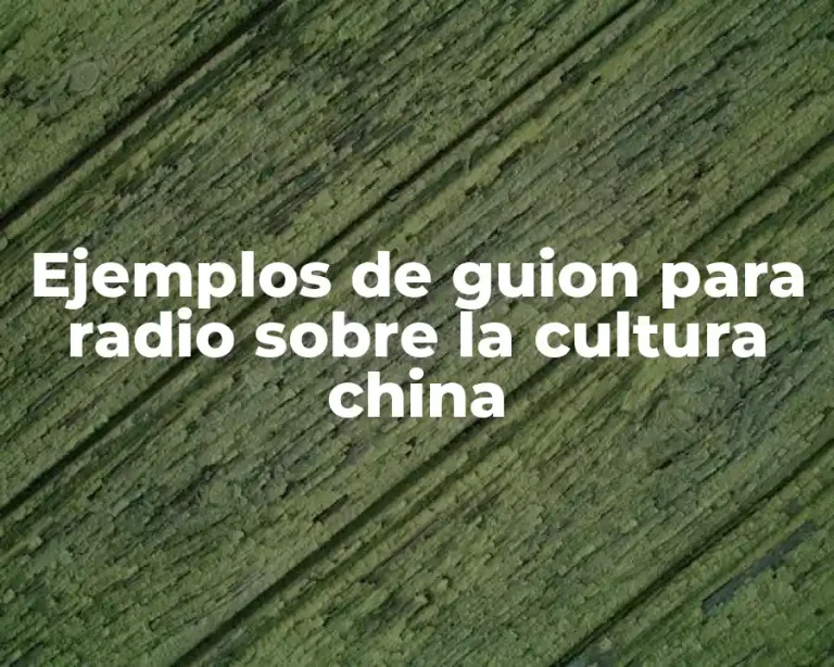 Ejemplos de guion para radio sobre la cultura china