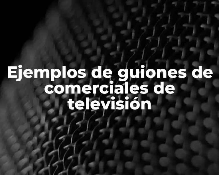Ejemplos de guiones de comerciales de televisión