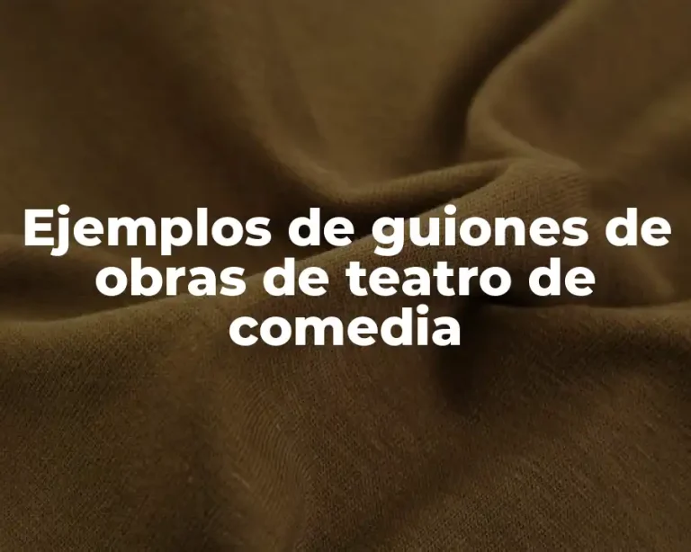 Ejemplos de guiones de obras de teatro de comedia