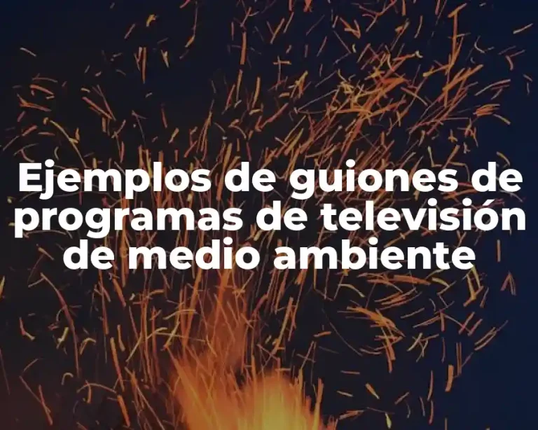Ejemplos de guiones de programas de televisión de medio ambiente