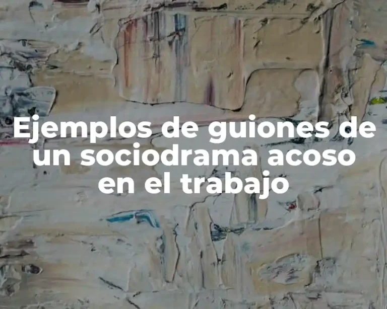 Ejemplos de guiones de un sociodrama acoso en el trabajo