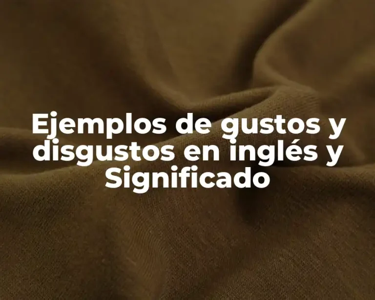 Ejemplos de gustos y disgustos en inglés y Significado