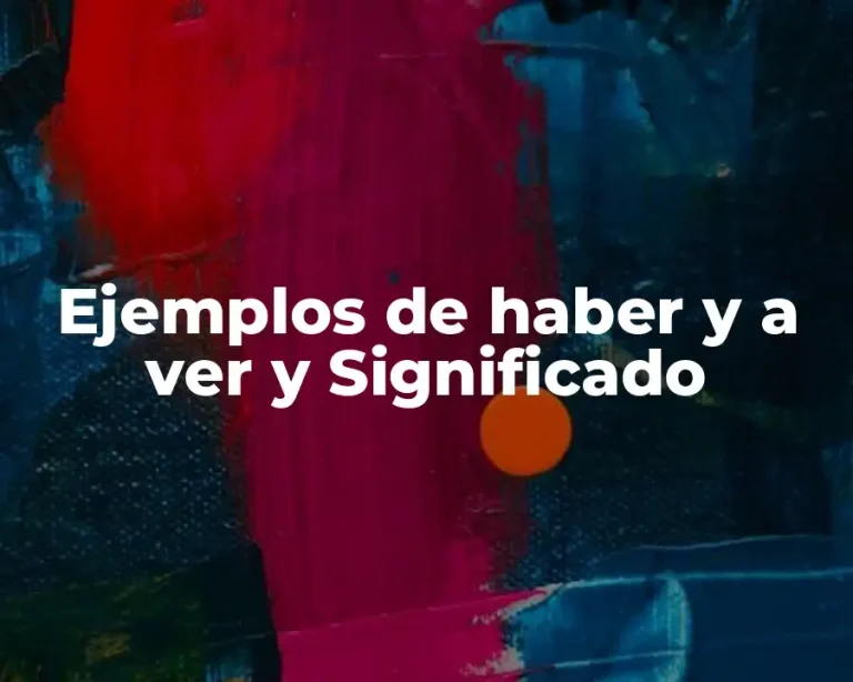 Ejemplos de haber y a ver y Significado