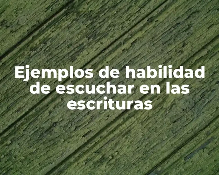 Ejemplos de habilidad de escuchar en las escrituras