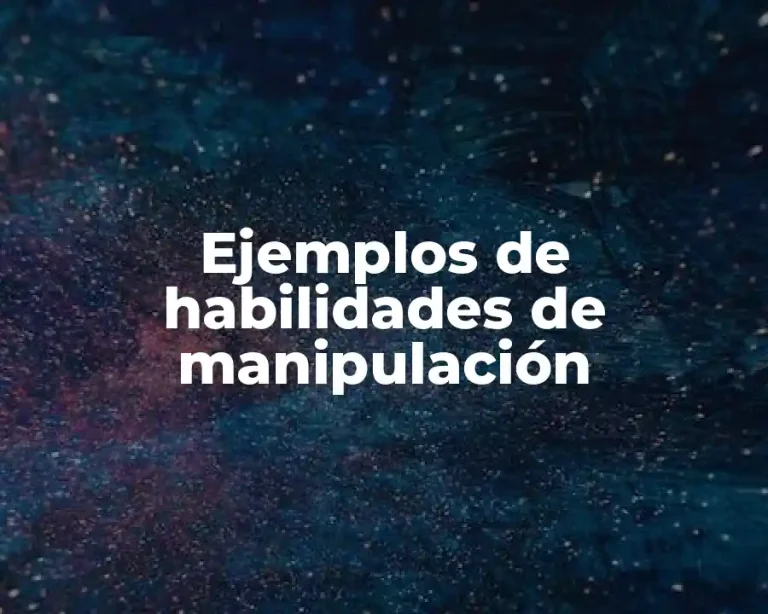 Ejemplos de habilidades de manipulación