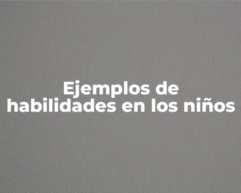 Ejemplos de habilidades en los niños