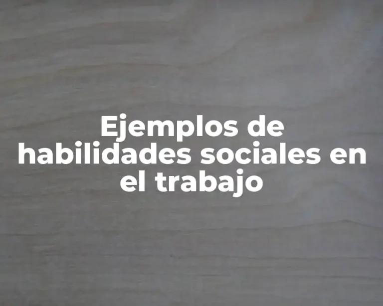 Ejemplos de habilidades sociales en el trabajo