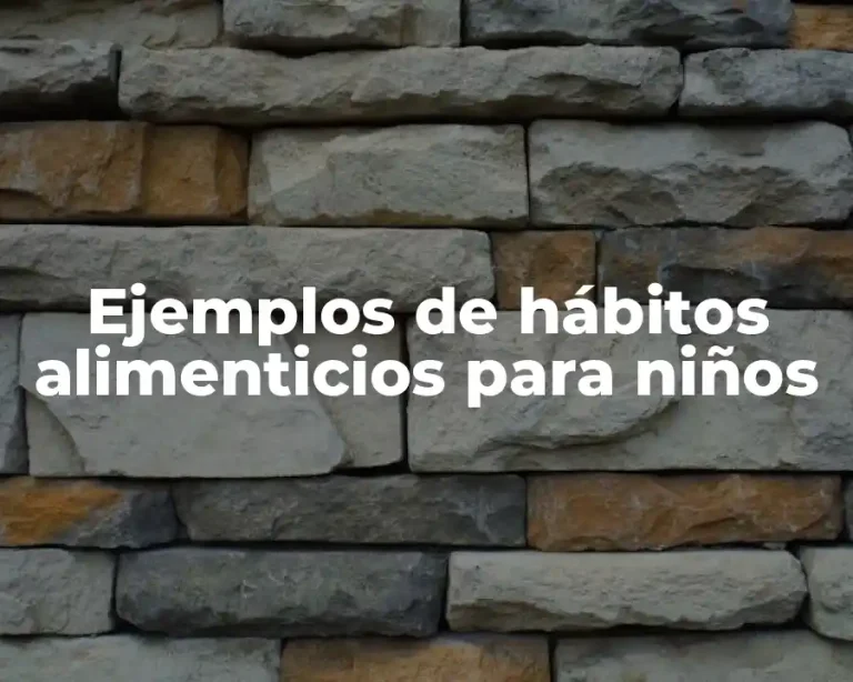 Ejemplos de hábitos alimenticios para niños