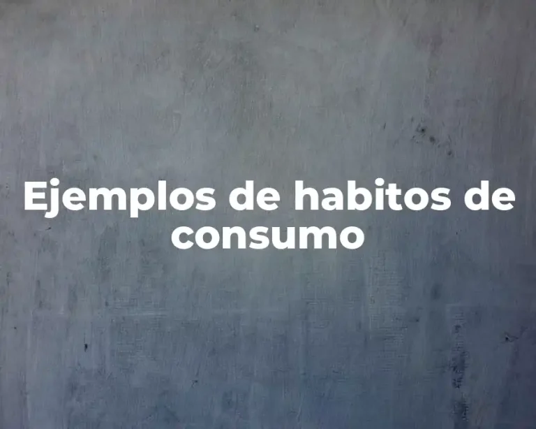Ejemplos de habitos de consumo
