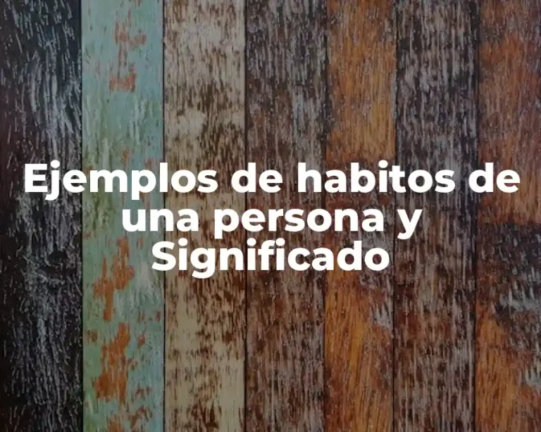 Ejemplos de habitos de una persona y Significado