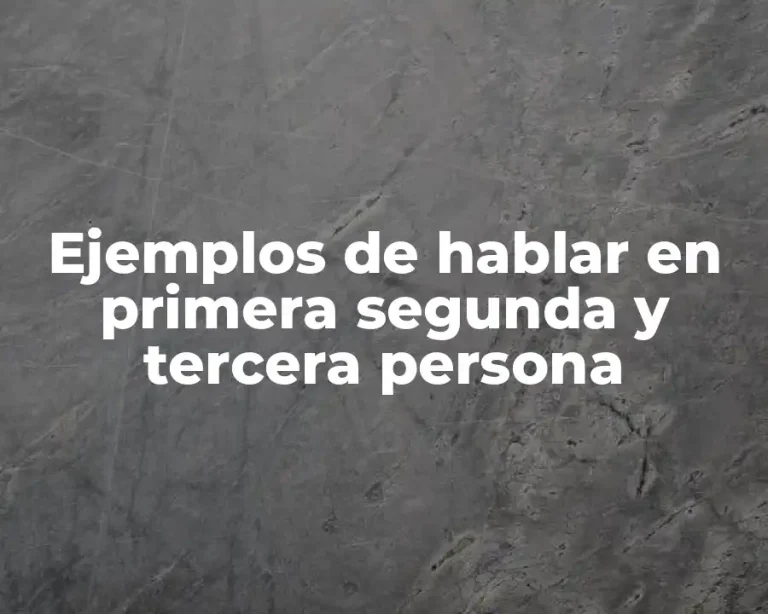 Ejemplos de hablar en primera segunda y tercera persona