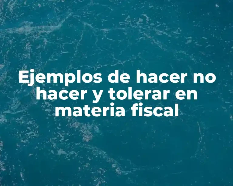 Ejemplos de hacer no hacer y tolerar en materia fiscal