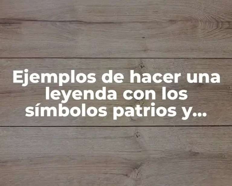 Ejemplos de hacer una leyenda con los símbolos patrios y Significado