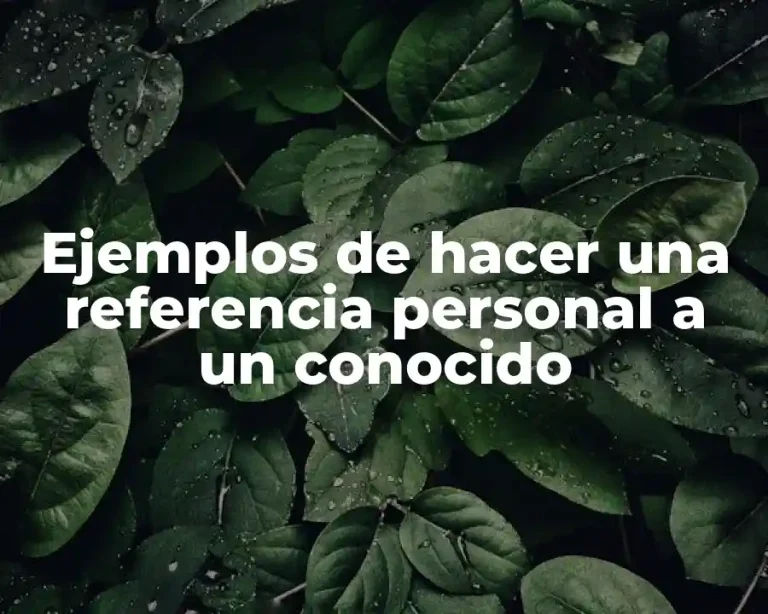 Ejemplos de hacer una referencia personal a un conocido