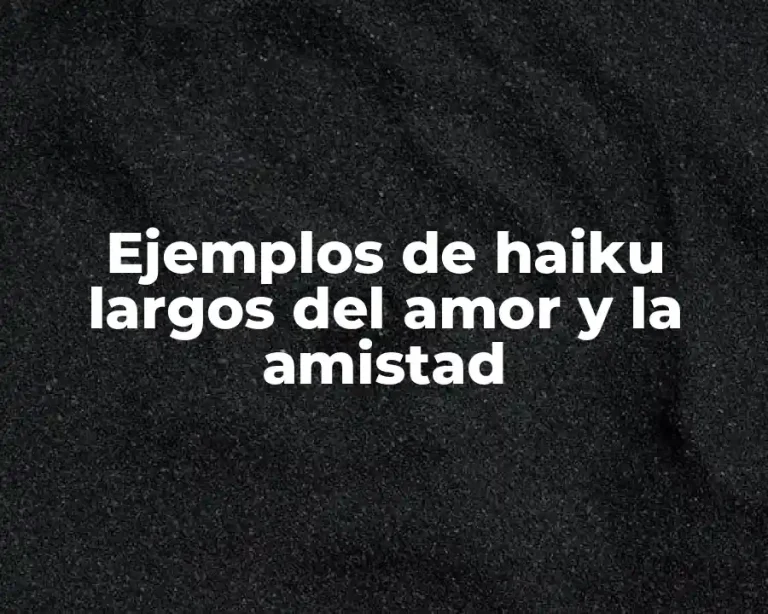 Ejemplos de haiku largos del amor y la amistad