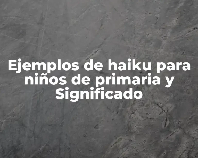 Ejemplos de haiku para niños de primaria y Significado