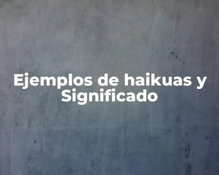Ejemplos de haikuas y Significado