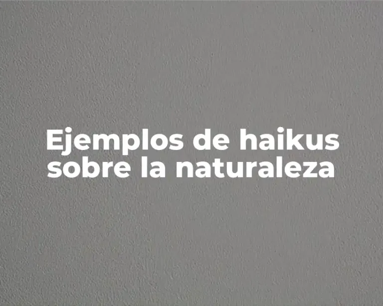 Ejemplos de haikus sobre la naturaleza