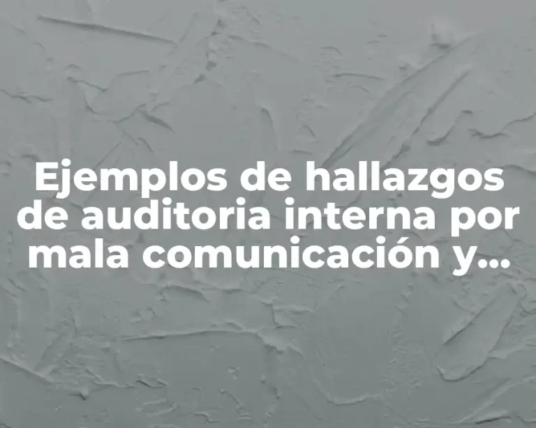 Ejemplos de hallazgos de auditoria interna por mala comunicación y Significado
