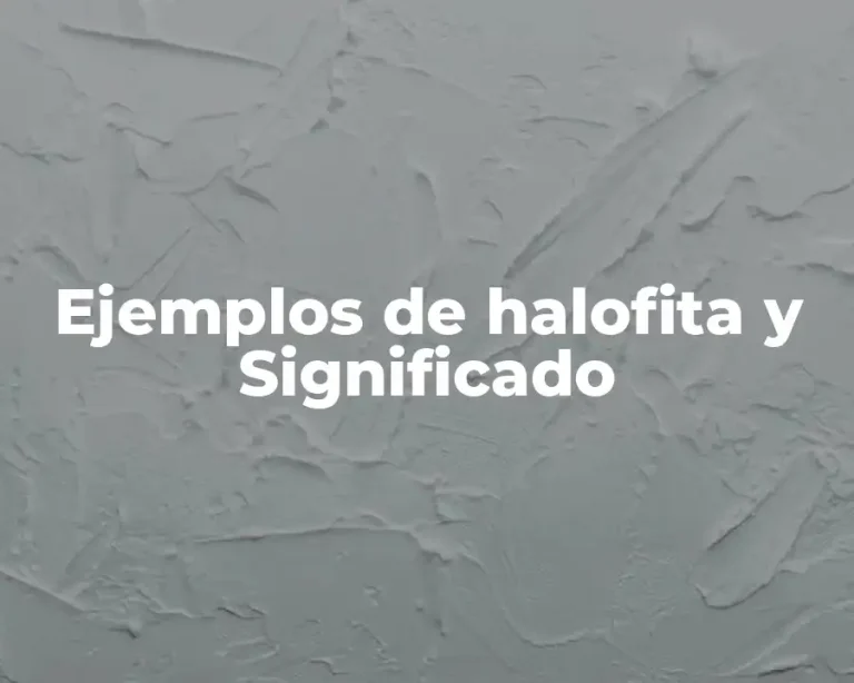 Ejemplos de halofita y Significado