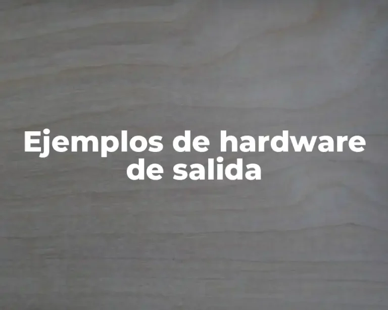 Ejemplos de hardware de salida