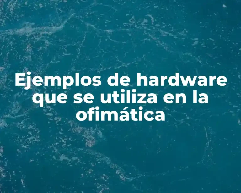 Ejemplos de hardware que se utiliza en la ofimática