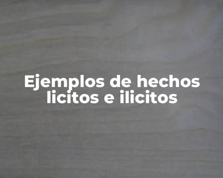 Ejemplos de hechos licitos e ilicitos