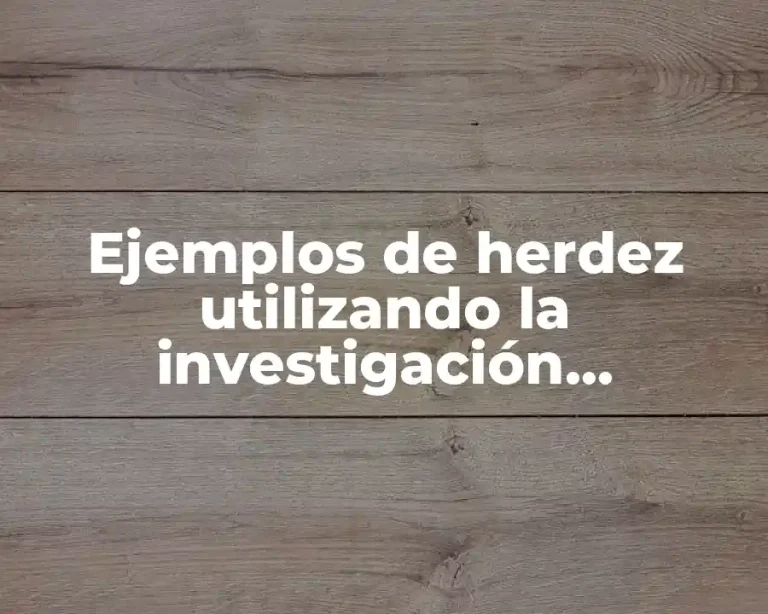 Ejemplos de herdez utilizando la investigación cuantitativa y cualitativa