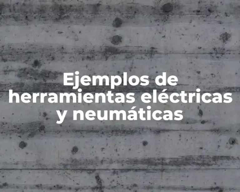 Ejemplos de herramientas eléctricas y neumáticas