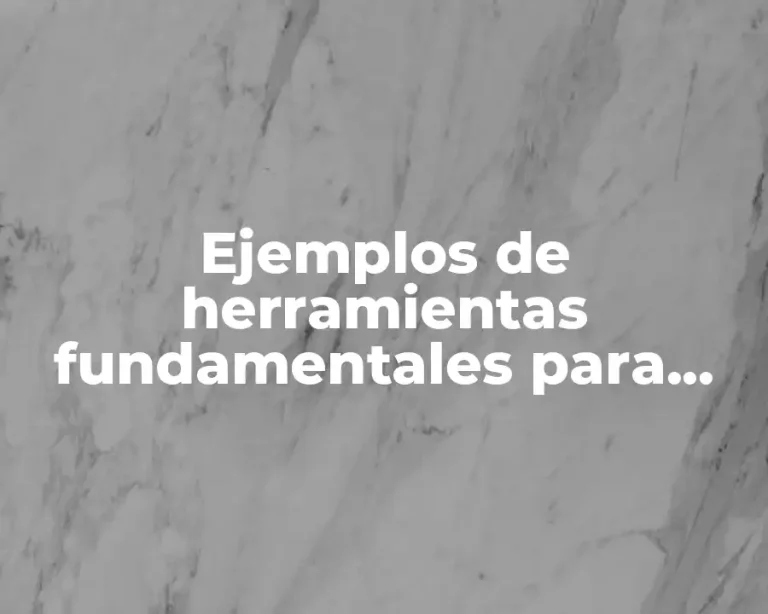 Ejemplos de herramientas fundamentales para primer grado de telesecundaria