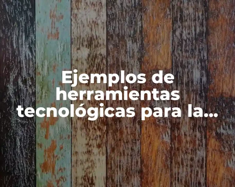 Ejemplos de herramientas tecnológicas para la comunicación y Significado