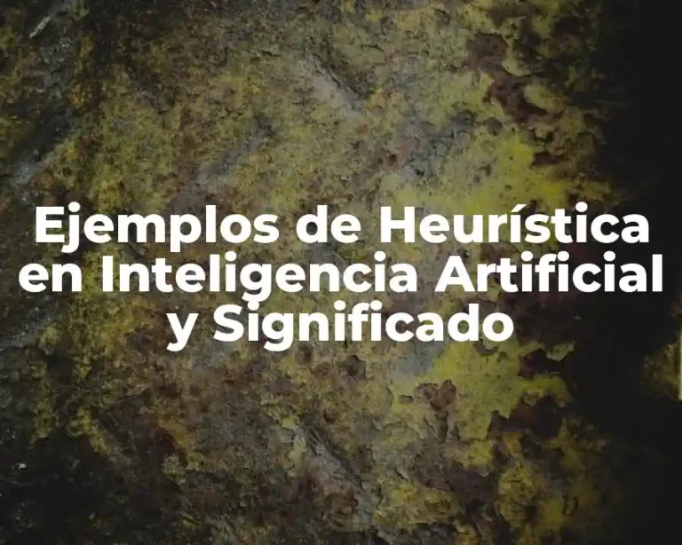 Ejemplos de Heurística en Inteligencia Artificial y Significado