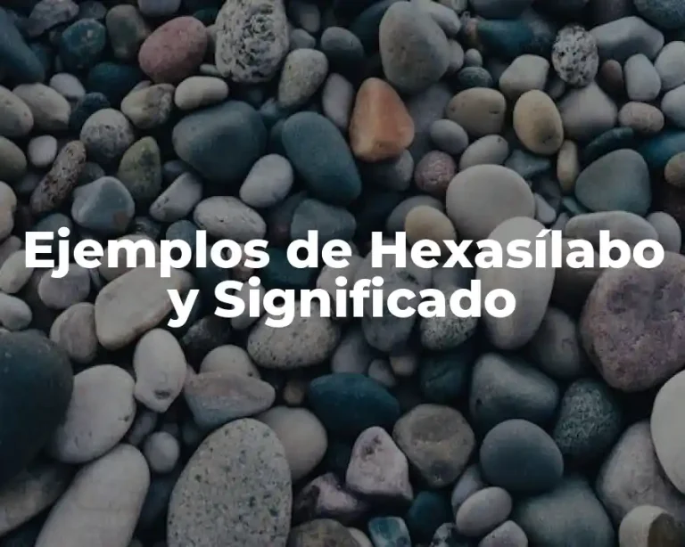 Ejemplos de Hexasílabo y Significado