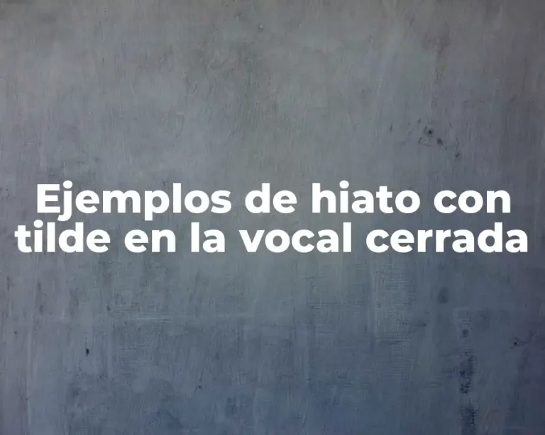 Ejemplos de hiato con tilde en la vocal cerrada