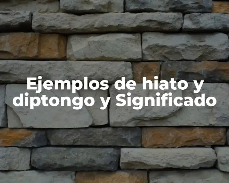 Ejemplos de hiato y diptongo y Significado