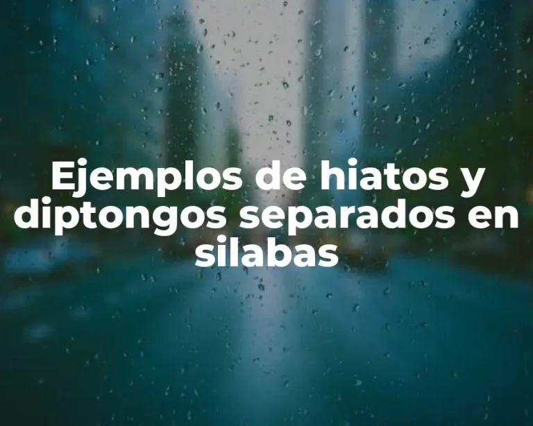 Ejemplos de hiatos y diptongos separados en silabas