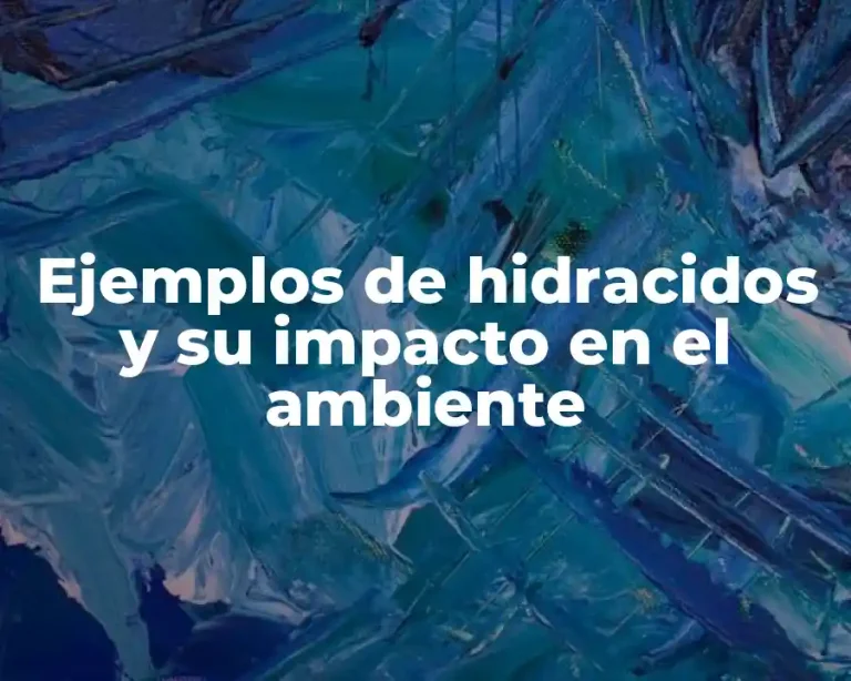 Ejemplos de hidracidos y su impacto en el ambiente