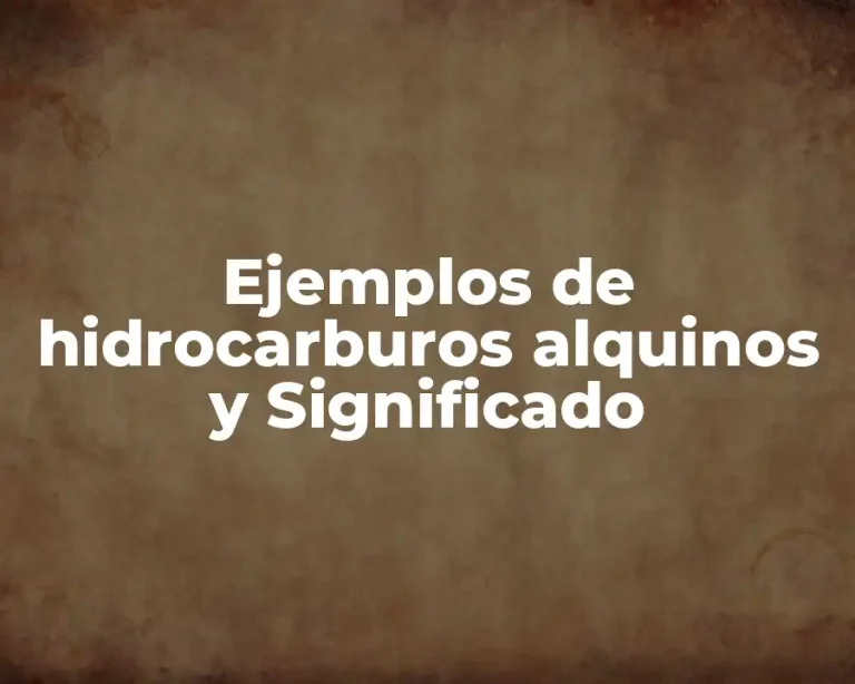 Ejemplos de hidrocarburos alquinos y Significado