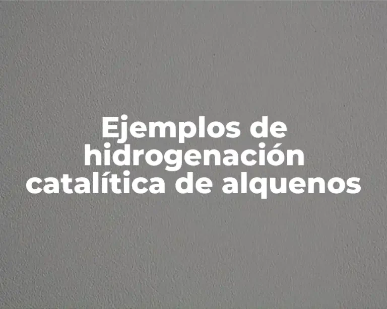 Ejemplos de hidrogenación catalítica de alquenos