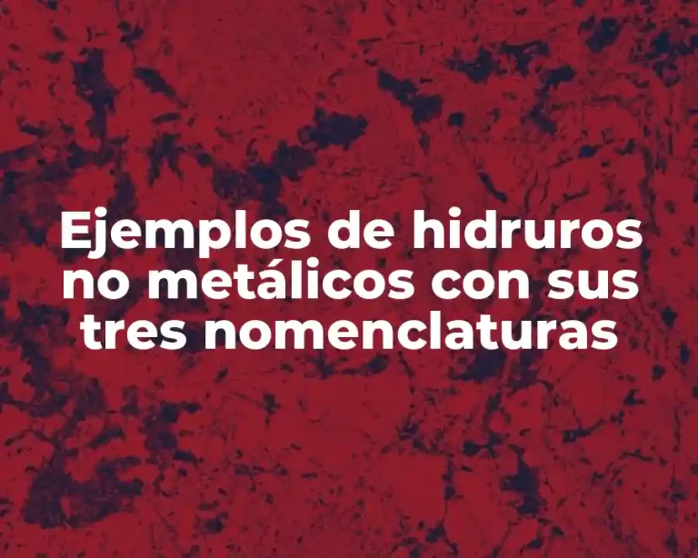 Ejemplos de hidruros no metálicos con sus tres nomenclaturas