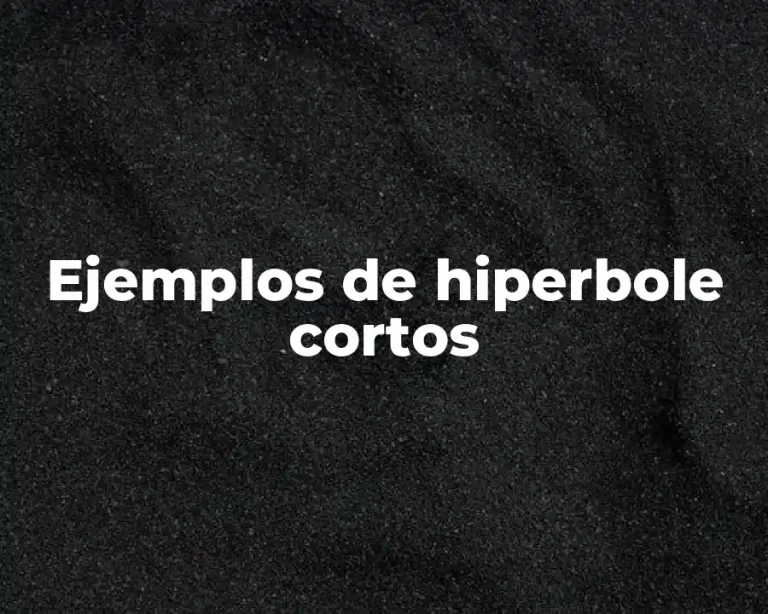 Ejemplos de hiperbole cortos