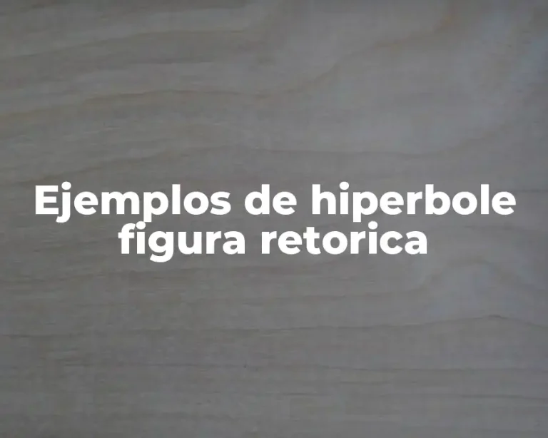 Ejemplos de hiperbole figura retorica
